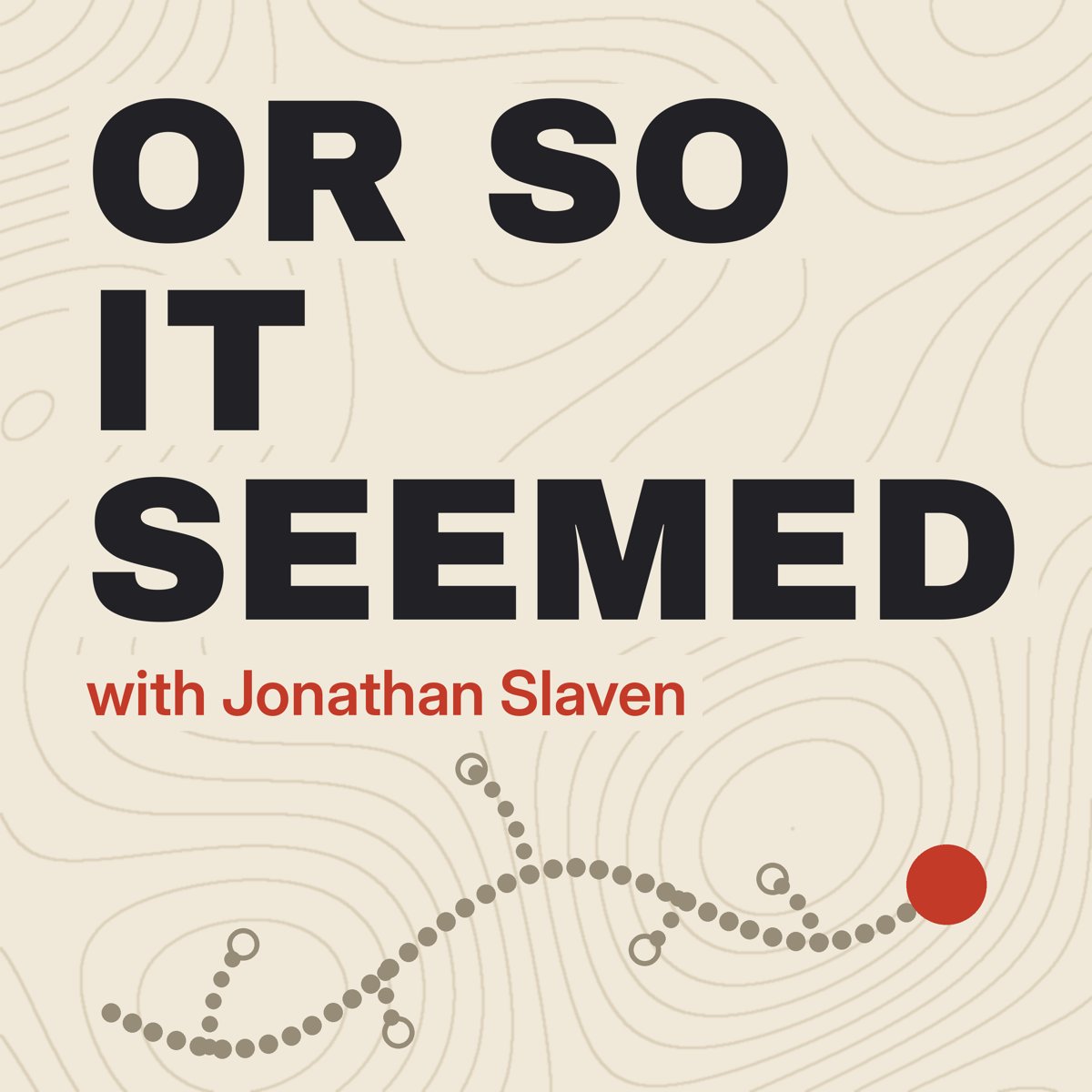 Or So It Seemed with Jonathan Slaven: bold title over cream topographic lines, with a dotted trail branching into dead ends before reaching an orange dot.